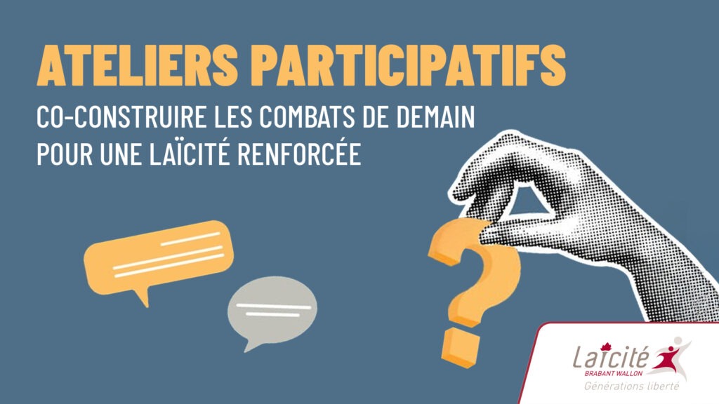 ATELIERS PARTICIPATIFS CO-CONSTRUIRE LES COMBATS DE DEMAIN POUR UNE LAÏCITÉ RENFORCÉE